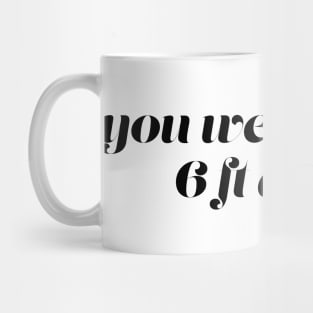 You Were Cuter 6 Ft Away Mug